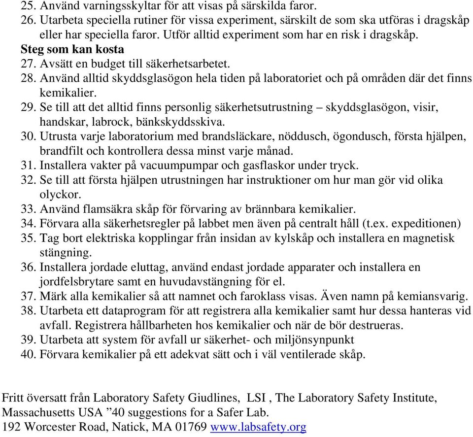 Använd alltid skyddsglasögon hela tiden på laboratoriet och på områden där det finns kemikalier. 29.