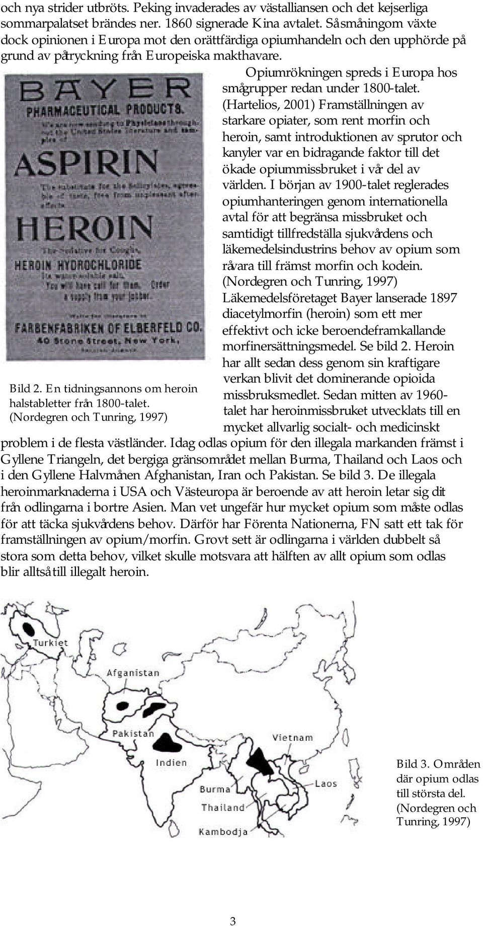 piumrökningen spreds i Europa hos smågrupper redan under 1800-talet.