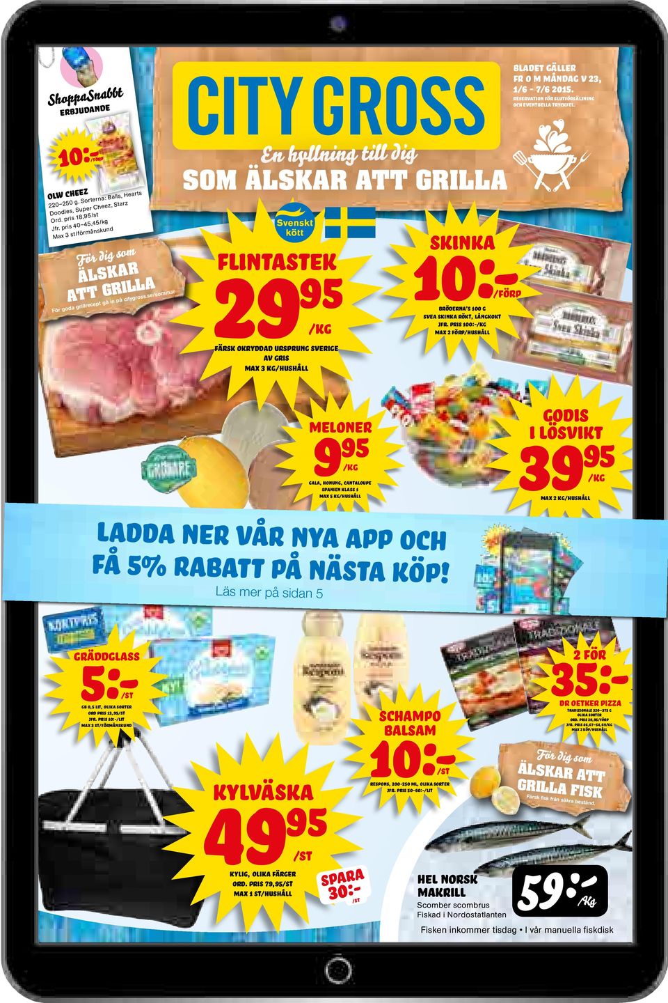 se/sommar En hyllning till dig som älskar att grilla 29 flintastek färsk okryddad ursprung sverige av gris max 3 kg/hushåll skinka 10:- bröderna s 100 g svea skinka rökt, långkokt jfr.