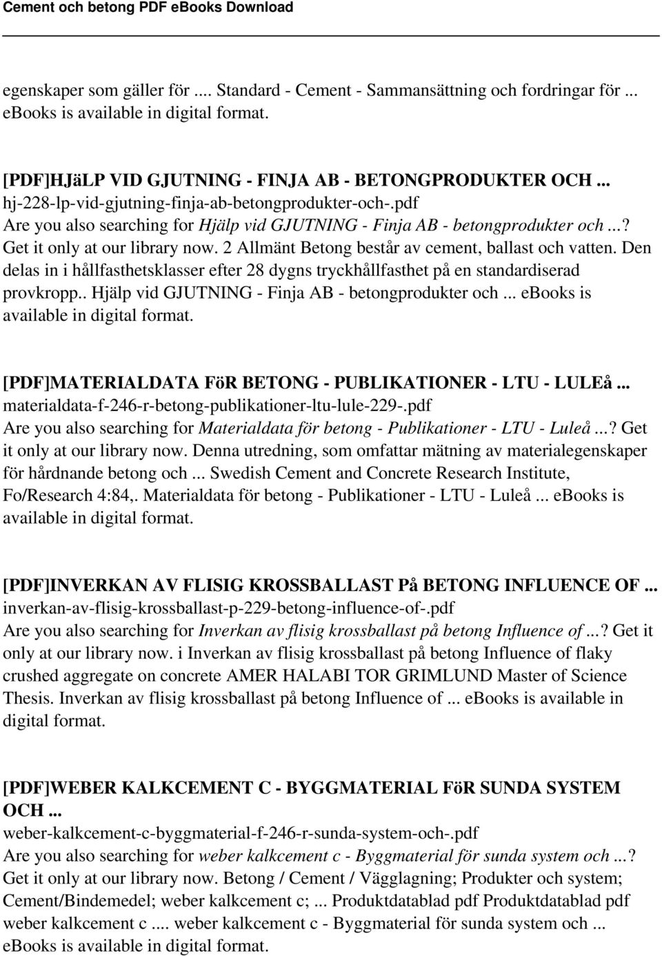 2 Allmänt Betong består av cement, ballast och vatten. Den delas in i hållfasthetsklasser efter 28 dygns tryckhållfasthet på en standardiserad provkropp.