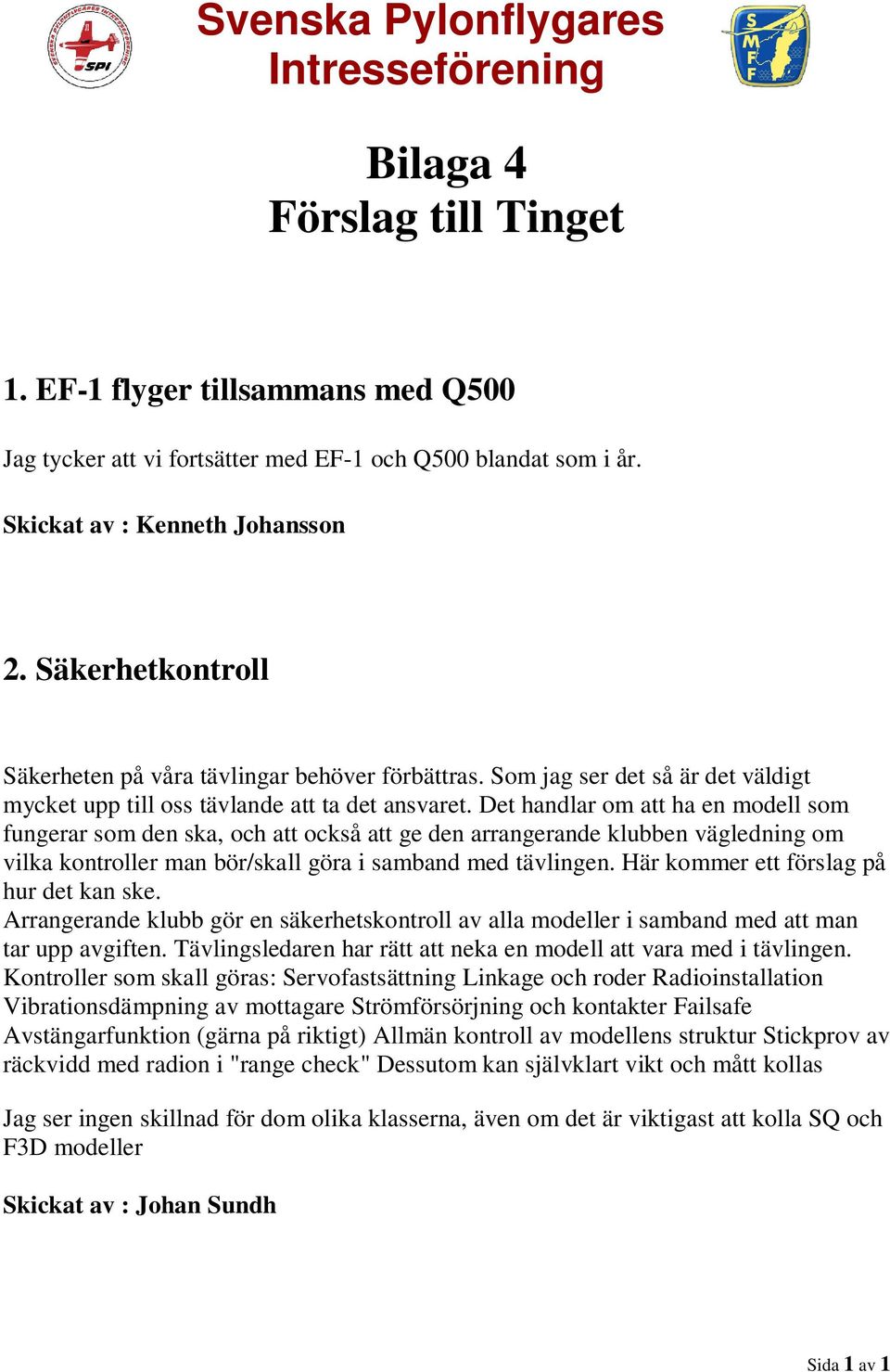 Det handlar om att ha en modell som fungerar som den ska, och att också att ge den arrangerande klubben vägledning om vilka kontroller man bör/skall göra i samband med tävlingen.