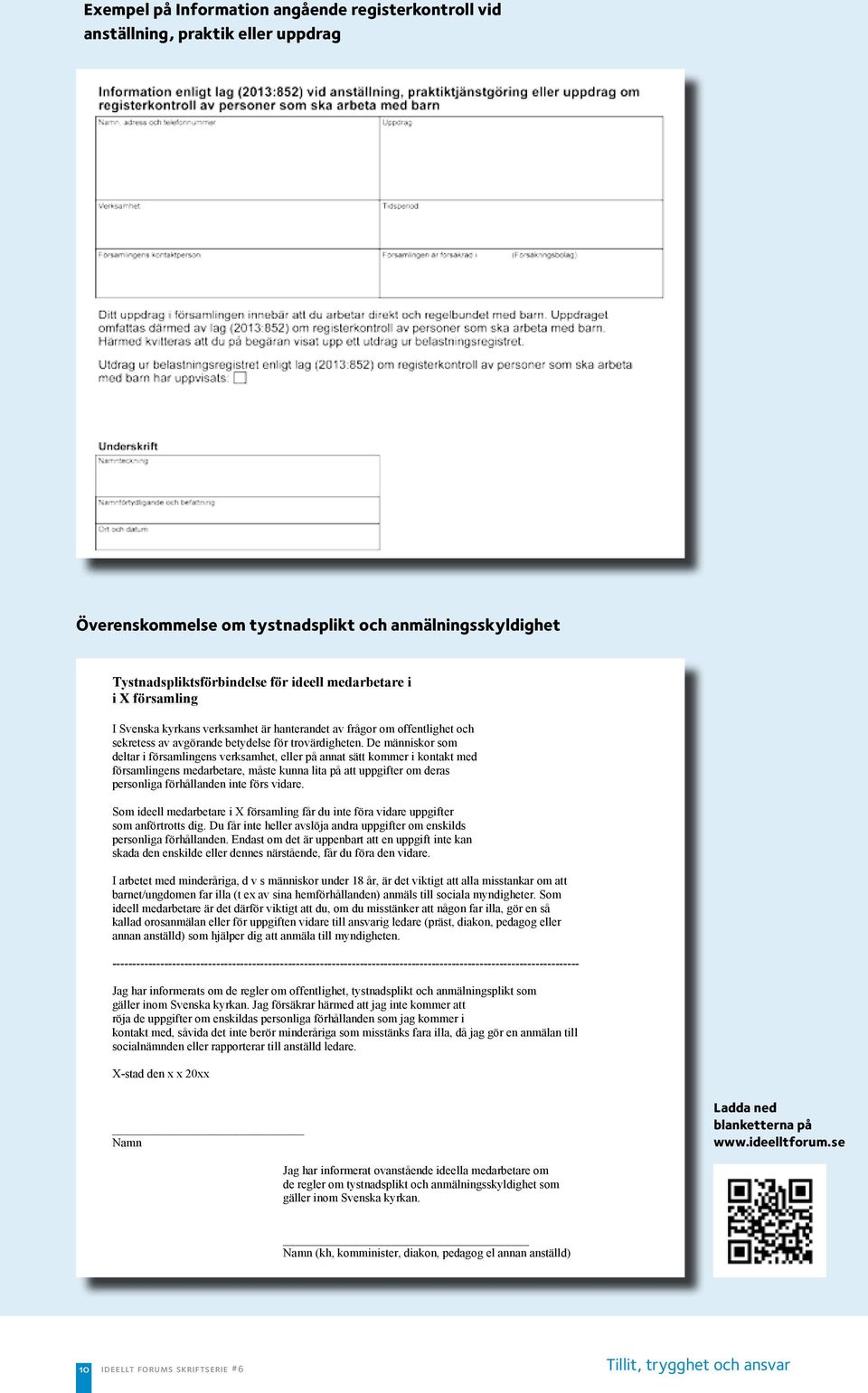 De människor som deltar i församlingens verksamhet, eller på annat sätt kommer i kontakt med församlingens medarbetare, måste kunna lita på att uppgifter om deras personliga förhållanden inte förs