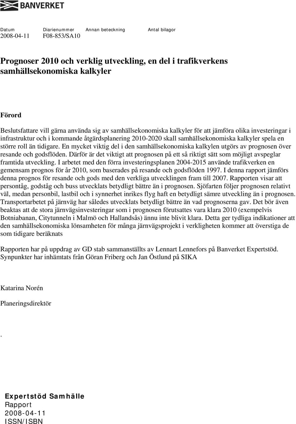 En mycket viktig del i den samhällsekonomiska kalkylen utgörs av prognosen över resande och godsflöden.
