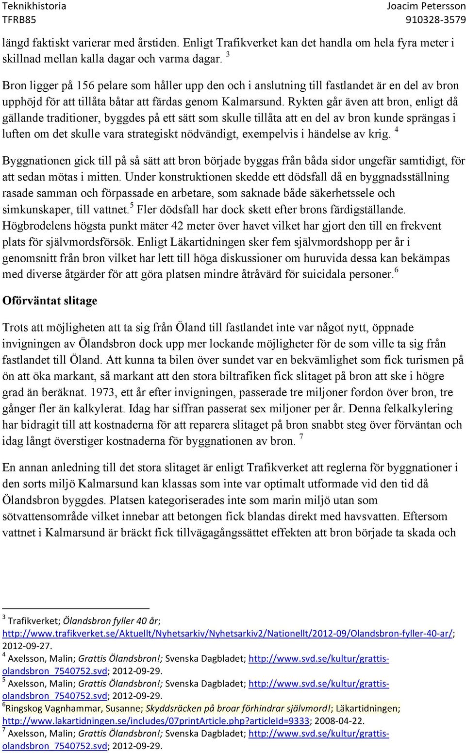 Rykten går även att bron, enligt då gällande traditioner, byggdes på ett sätt som skulle tillåta att en del av bron kunde sprängas i luften om det skulle vara strategiskt nödvändigt, exempelvis i