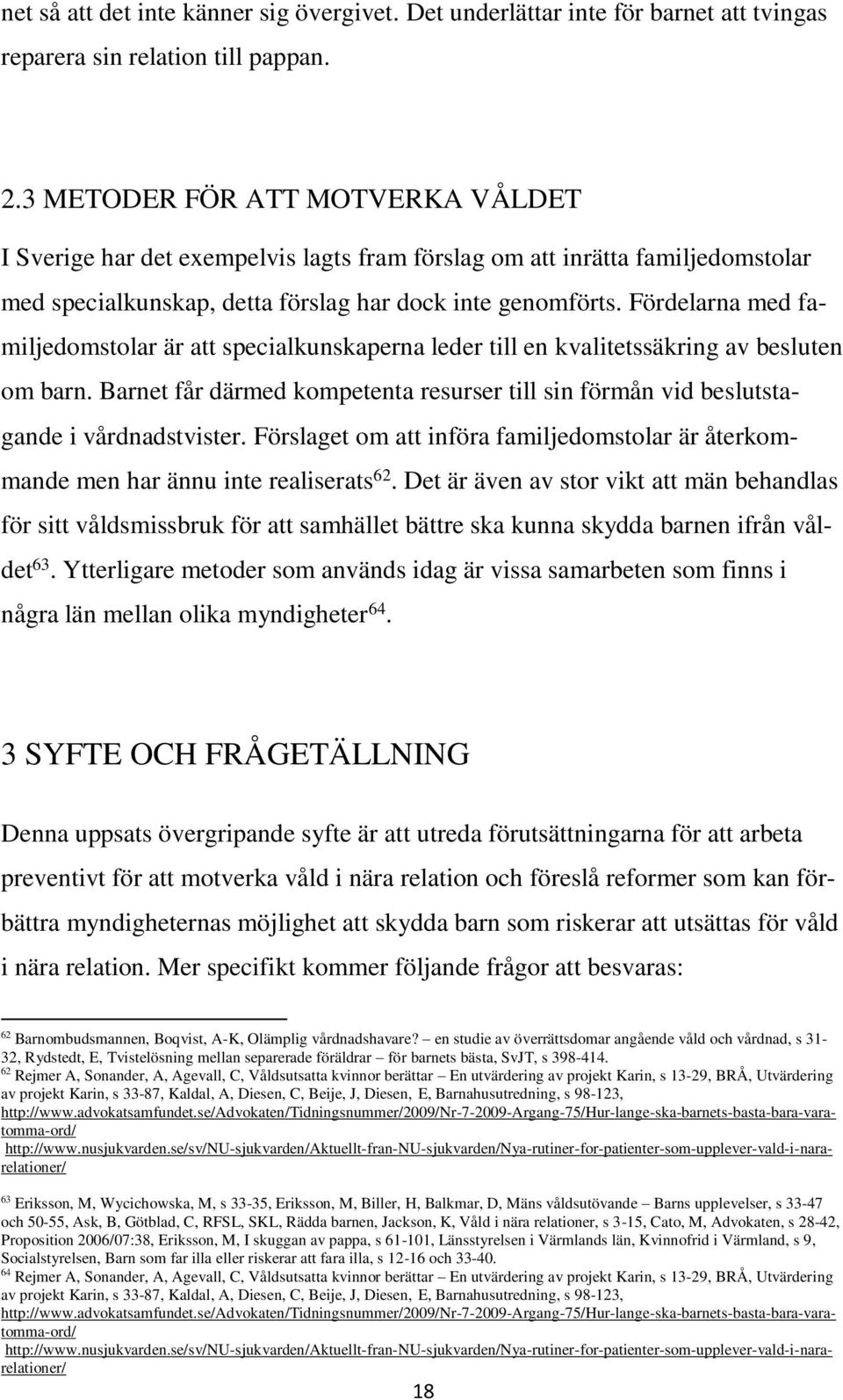 Fördelarna med familjedomstolar är att specialkunskaperna leder till en kvalitetssäkring av besluten om barn.