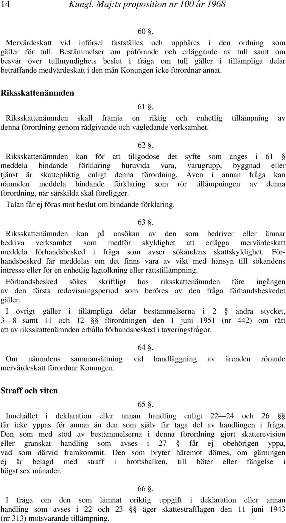 Riksskattenämnden 61. Riksskattenämnden skall främja en riktig och enhetlig tillämpning av denna förordning genom rådgivande och vägledande verksamhet. 62.