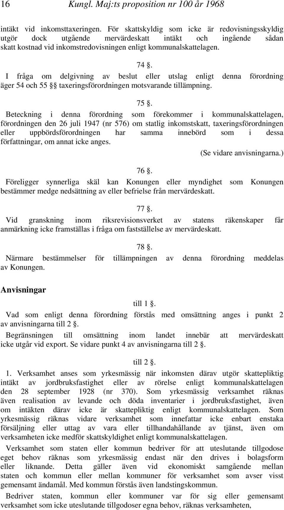 I fråga om delgivning av beslut eller utslag enligt denna förordning äger 54 och 55 taxeringsförordningen motsvarande tillämpning. 75.