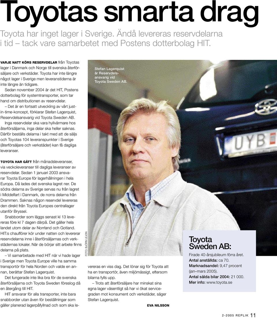Toyota har inte längre något lager i Sverige men leveranstiderna är inte längre än tidigare.