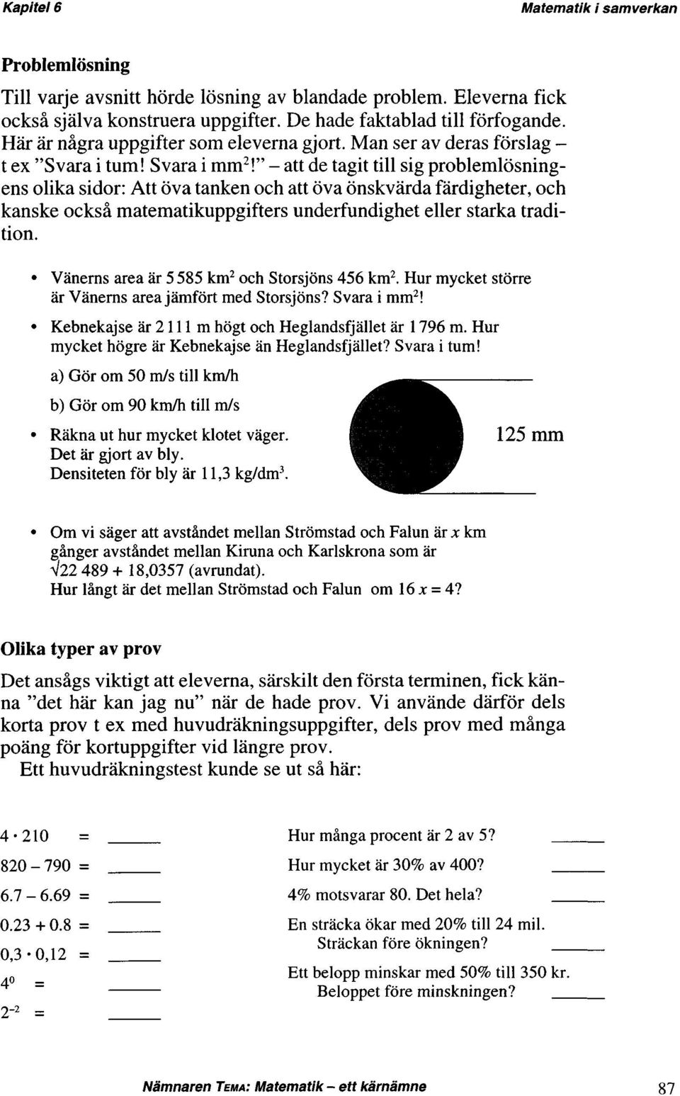 " - att de tagit till sig problemlösningens olika sidor: Att öva tanken och att öva önskvärda färdigheter, och kanske också matematikuppgifters underfundighet eller starka tradition.