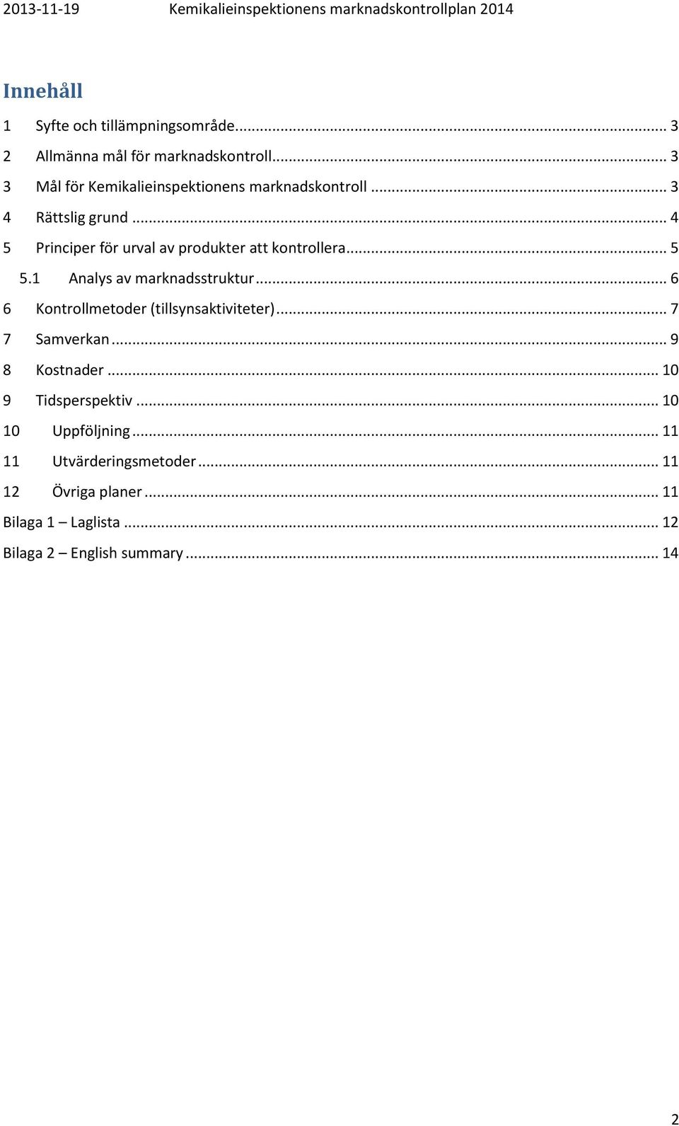 .. 4 5 Principer för urval av produkter att kontrollera... 5 5.1 Analys av marknadsstruktur.