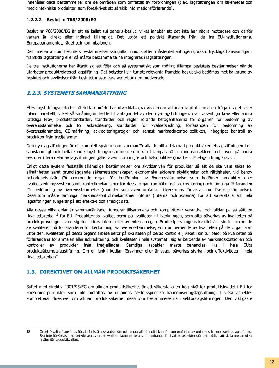 Det utgör ett politiskt åtagande från de tre EU-institutionerna, Europaparlamentet, rådet och kommissionen.