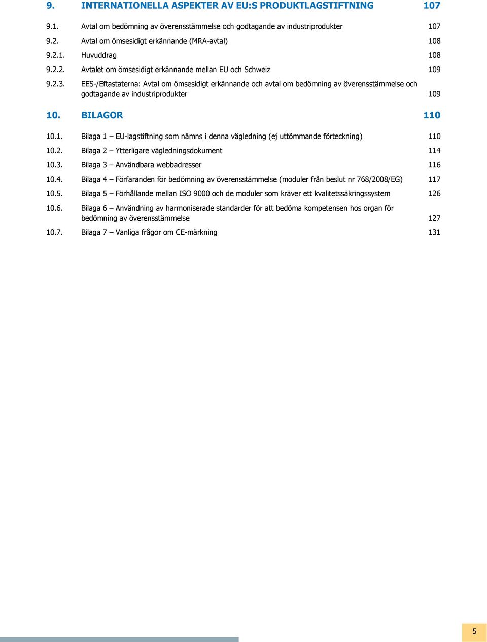 EES-/Eftastaterna: Avtal om ömsesidigt erkännande och avtal om bedömning av överensstämmelse och godtagande av industriprodukter 10