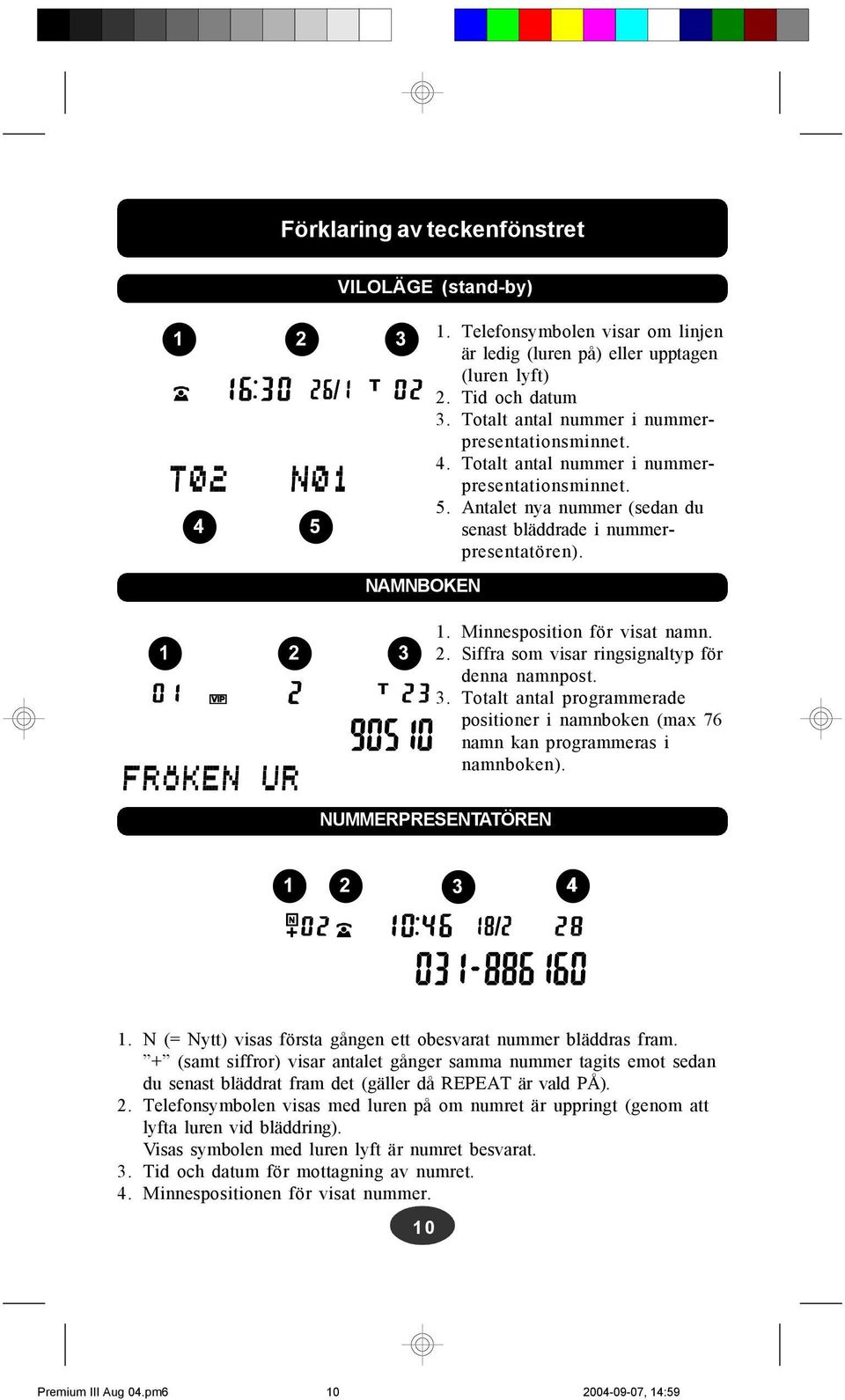 Minnesposition för visat namn. 2. Siffra som visar ringsignaltyp för denna namnpost. 3. Totalt antal programmerade positioner i namnboken (max 76 namn kan programmeras i namnboken).