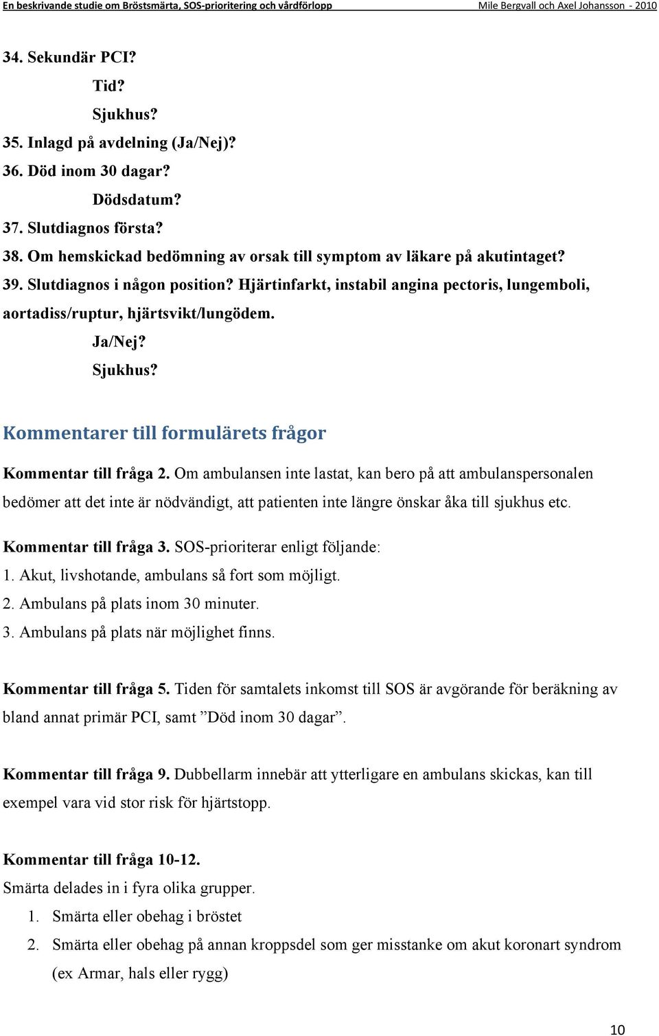 Kommentarer till formulärets frågor Kommentar till fråga 2.