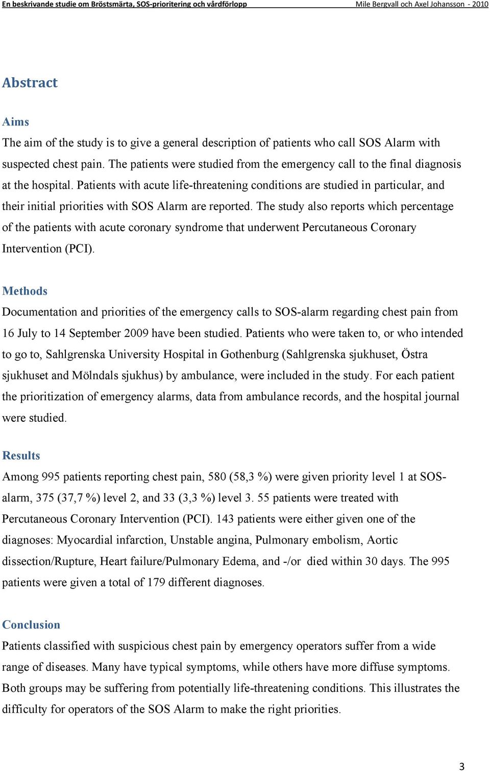 Patients with acute life-threatening conditions are studied in particular, and their initial priorities with SOS Alarm are reported.