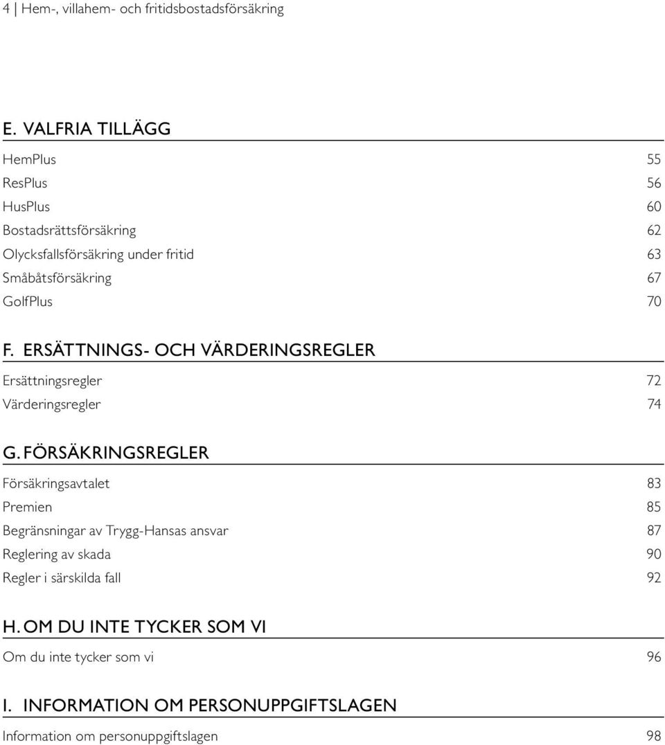 GolfPlus 70 F. ERSÄTTNINGS- OCH VÄRDERINGSREGLER Ersättningsregler 72 Värderingsregler 74 G.