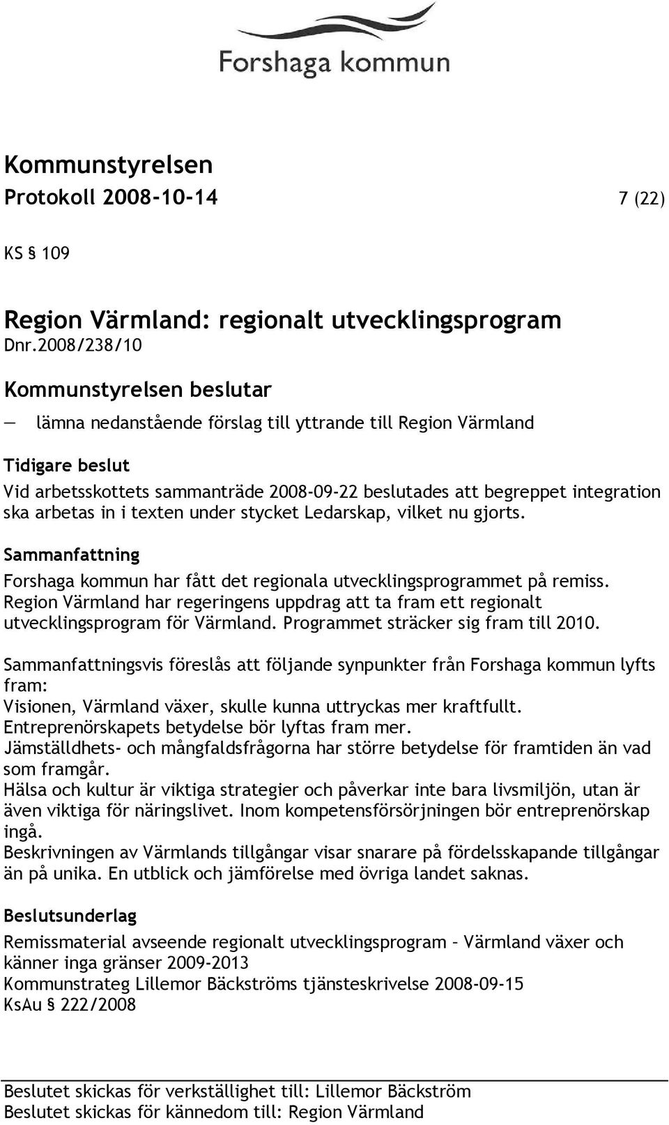 arbetas in i texten under stycket Ledarskap, vilket nu gjorts. Sammanfattning Forshaga kommun har fått det regionala utvecklingsprogrammet på remiss.