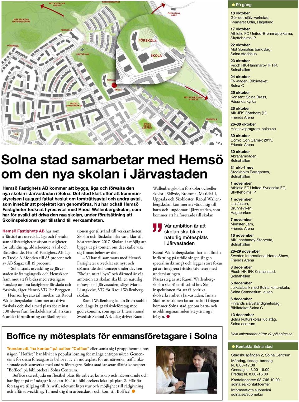 se 30 oktober Comic Con Gamex 2015, Friends Arena Solna stad samarbetar med Hemsö om den nya skolan i Järvastaden Hemsö Fastighets AB kommer att bygga, äga och förvalta den nya skolan i Järvastaden i