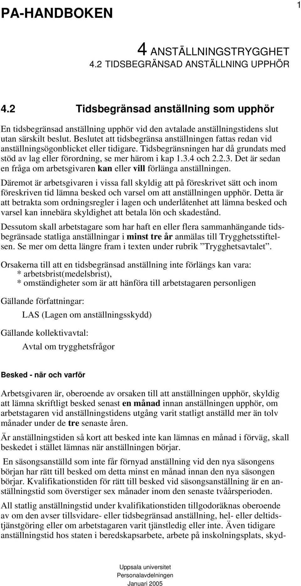 4 och 2.2.3. Det är sedan en fråga om arbetsgivaren kan eller vill förlänga anställningen.