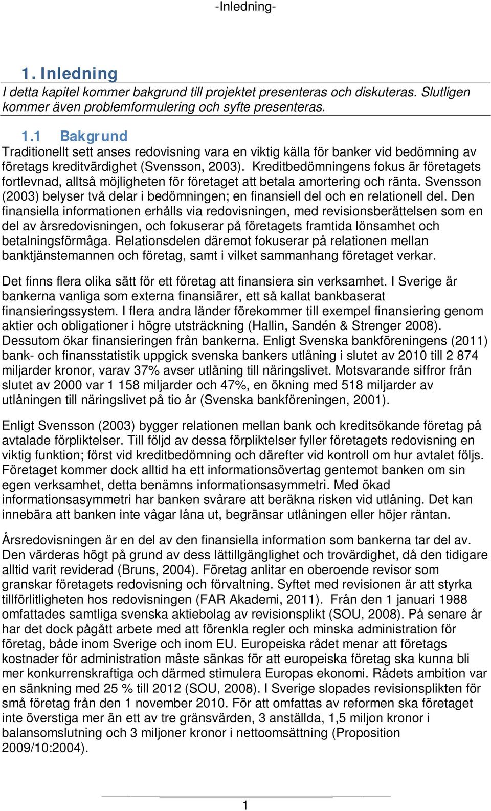 Svensson (2003) belyser två delar i bedömningen; en finansiell del och en relationell del.