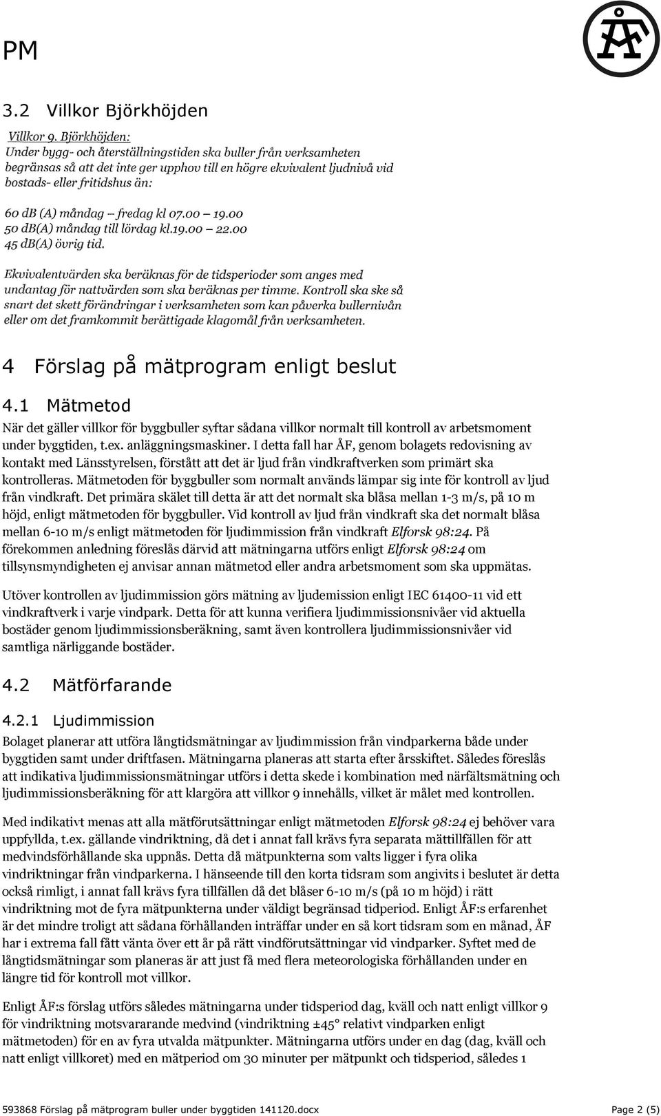 Mätmetoden för byggbuller som normalt används lämpar sig inte för kontroll av ljud från vindkraft.