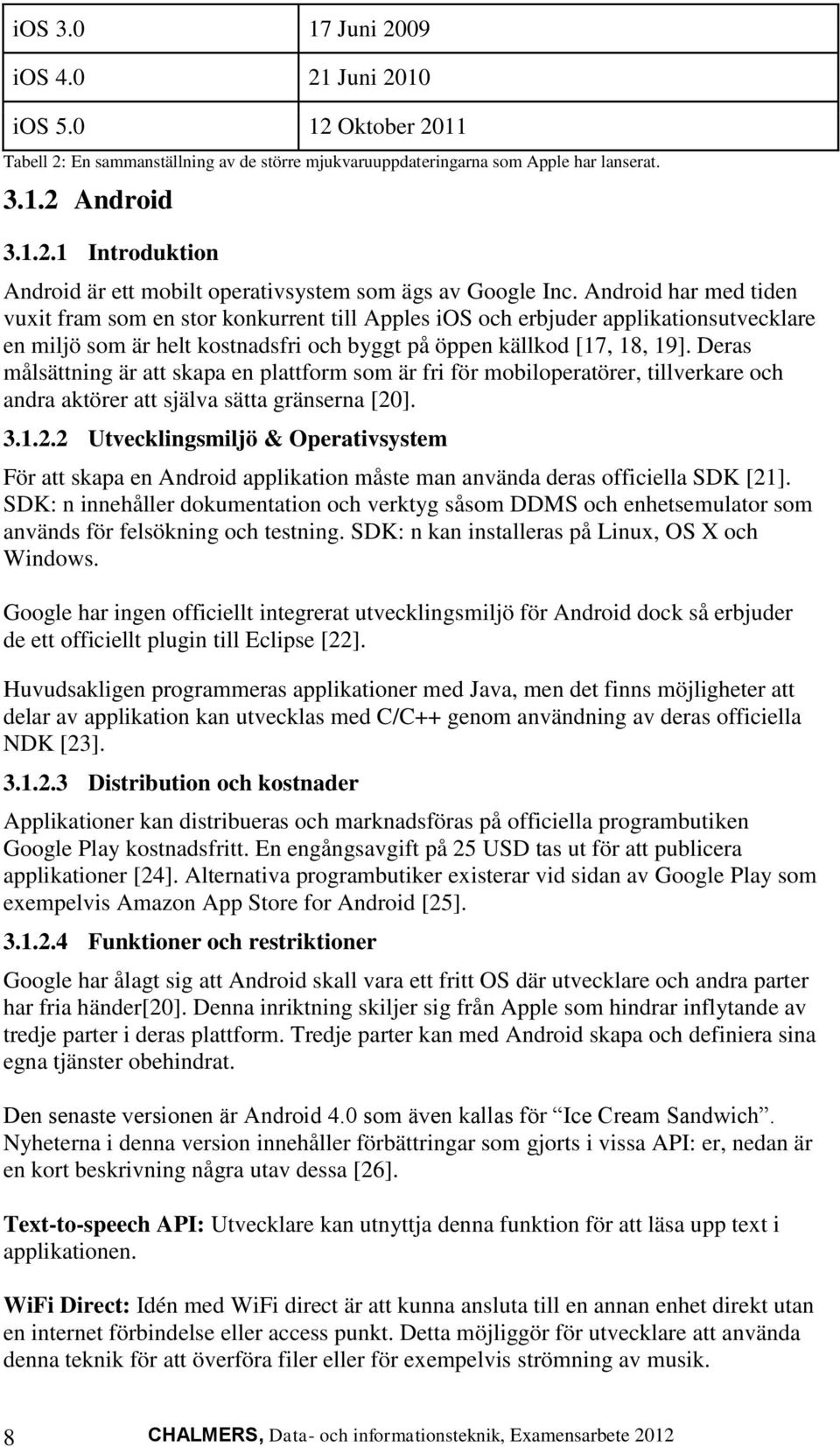 Deras målsättning är att skapa en plattform som är fri för mobiloperatörer, tillverkare och andra aktörer att själva sätta gränserna [20