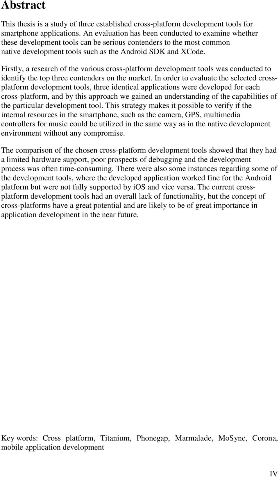 Firstly, a research of the various cross-platform development tools was conducted to identify the top three contenders on the market.