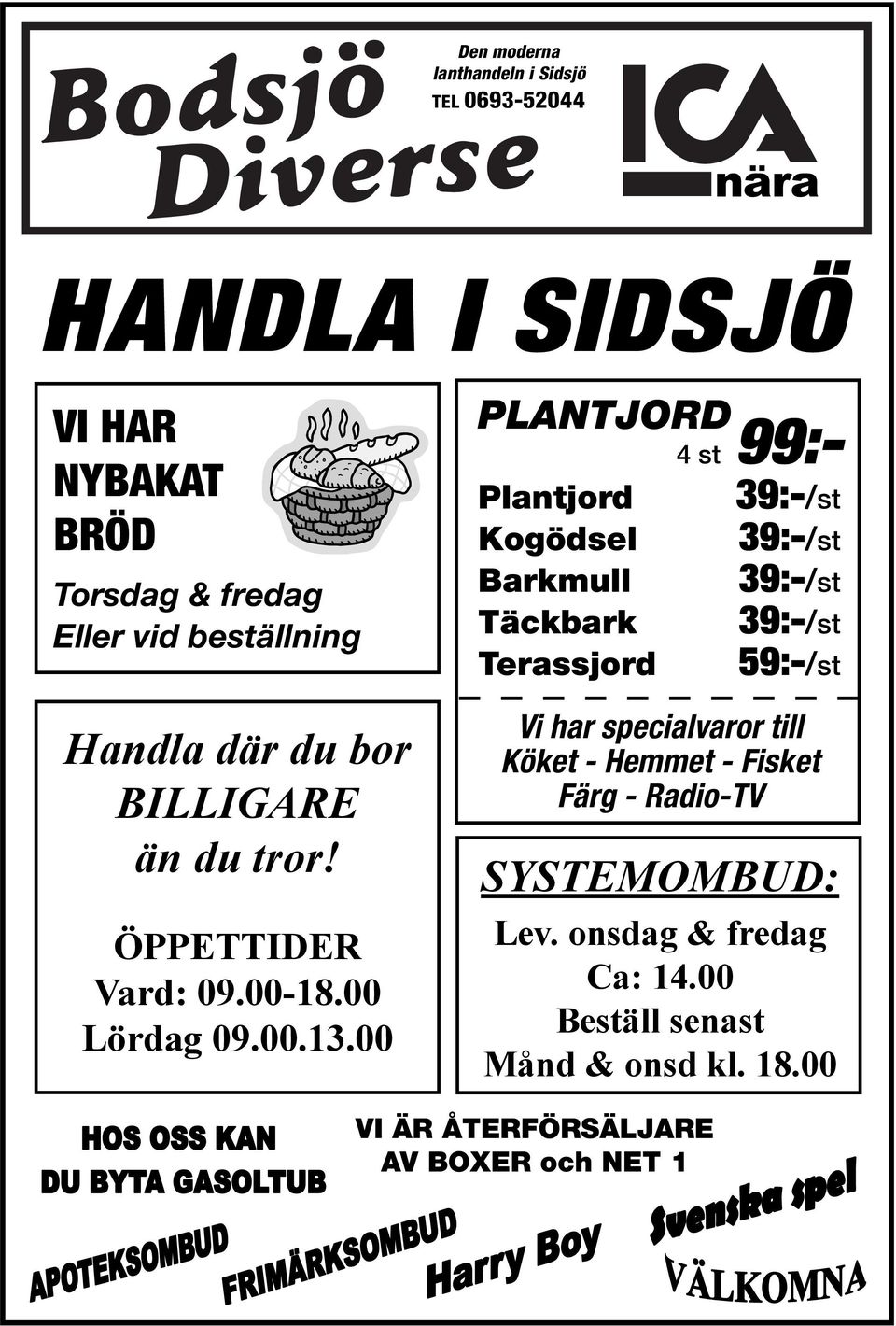 00 PLANTJORD Plantjord Kogödsel Barkmull Täckbark Terassjord 4 st 99:- 39:-/st 39:-/st 39:-/st 39:-/st 59:-/st Vi har