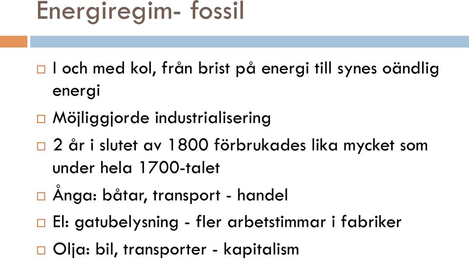 lika mycket som under hela 1700-talet Ånga: båtar, transport - handel El: