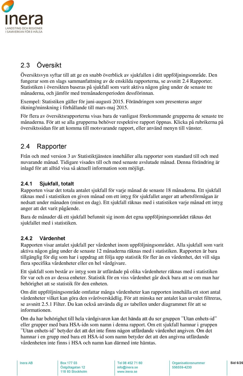 Exempel: Statistiken gäller för juni-augusti 2015. Förändringen som presenteras anger ökning/minskning i förhållande till mars-maj 2015.