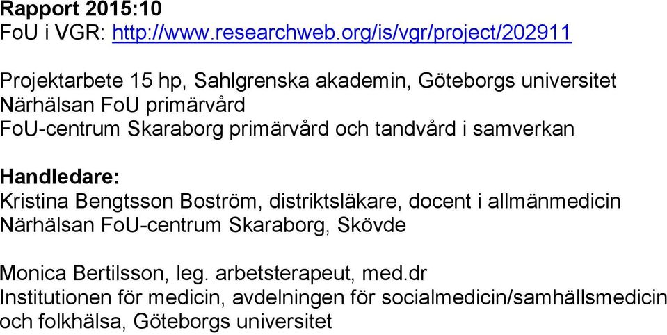 FoU-centrum Skaraborg primärvård och tandvård i samverkan Handledare: Kristina Bengtsson Boström, distriktsläkare, docent i