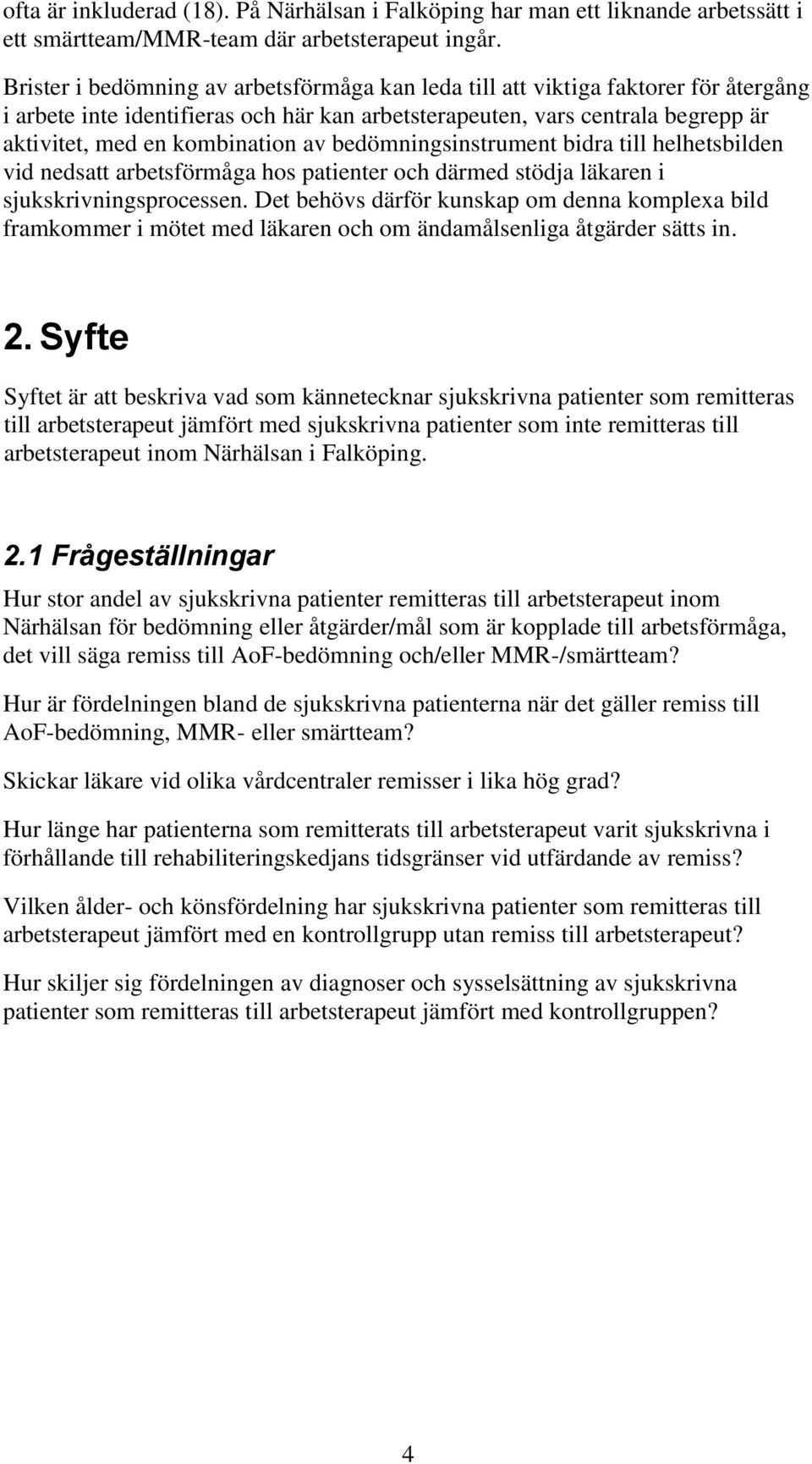 bedömningsinstrument bidra till helhetsbilden vid nedsatt arbetsförmåga hos patienter och därmed stödja läkaren i sjukskrivningsprocessen.