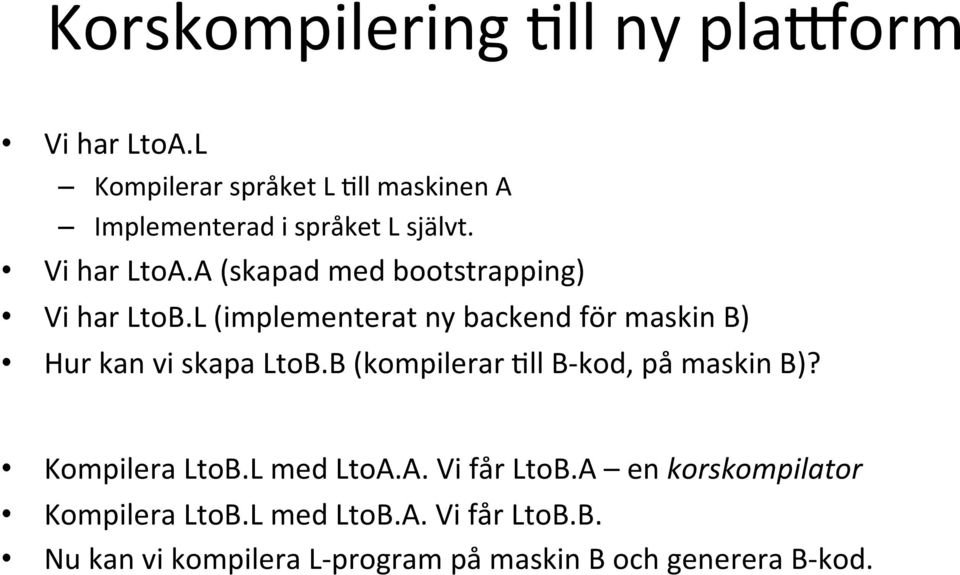 A (skapad med bootstrapping) Vi har LtoB.L (implementerat ny backend för maskin B) Hur kan vi skapa LtoB.