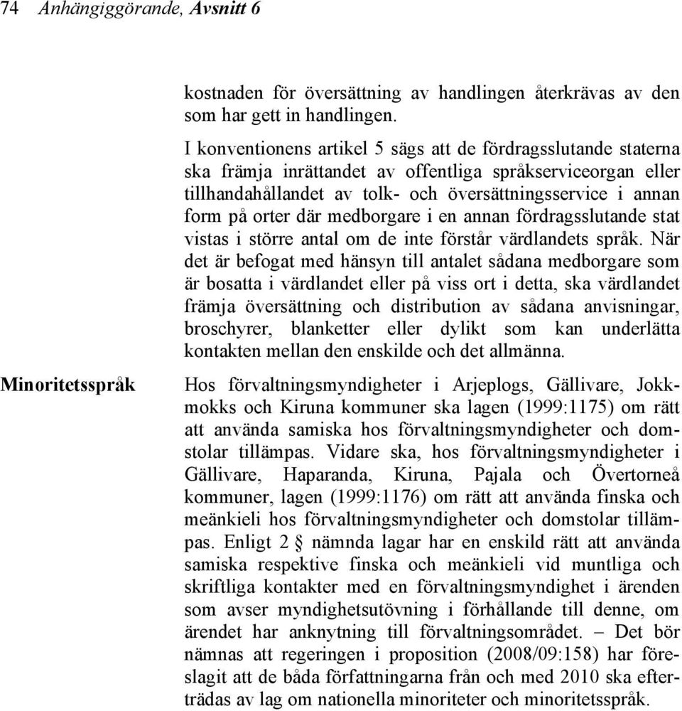 där medborgare i en annan fördragsslutande stat vistas i större antal om de inte förstår värdlandets språk.