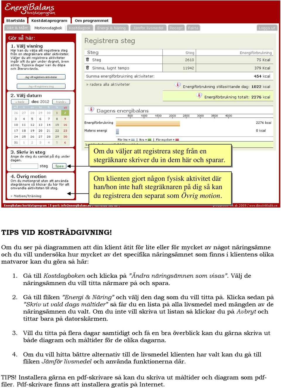 Om du ser på diagrammen att din klient ätit för lite eller för mycket av något näringsämne och du vill undersöka hur mycket av det specifika näringsämnet som finns i klientens olika matvaror kan du