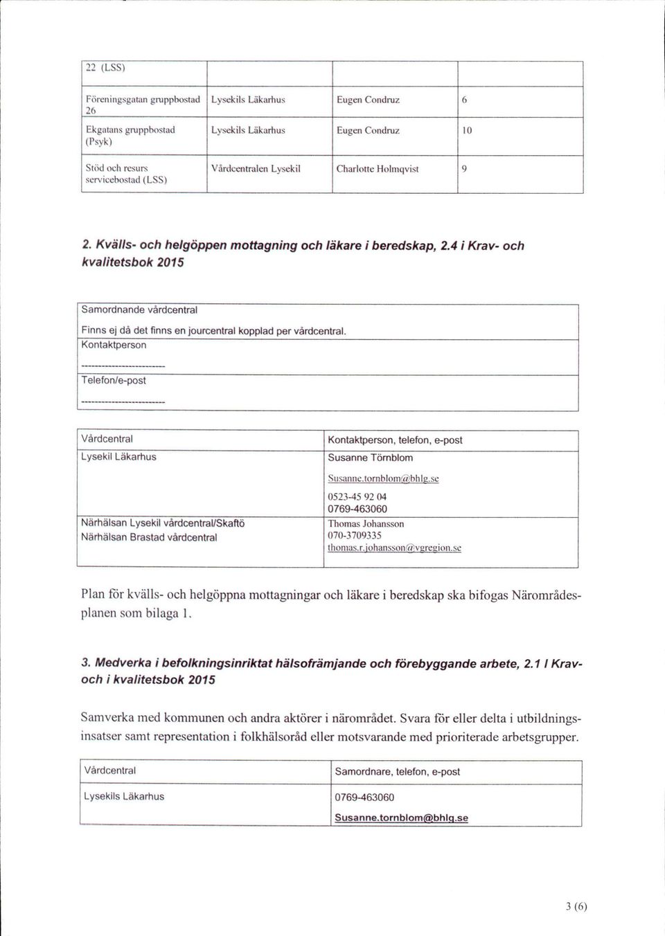 Kontaktperson Telefon/e-post Värdcentral Lysekil Läkartius Kontaktperson, telefon, e-post Susanne.lornblomwibhle.