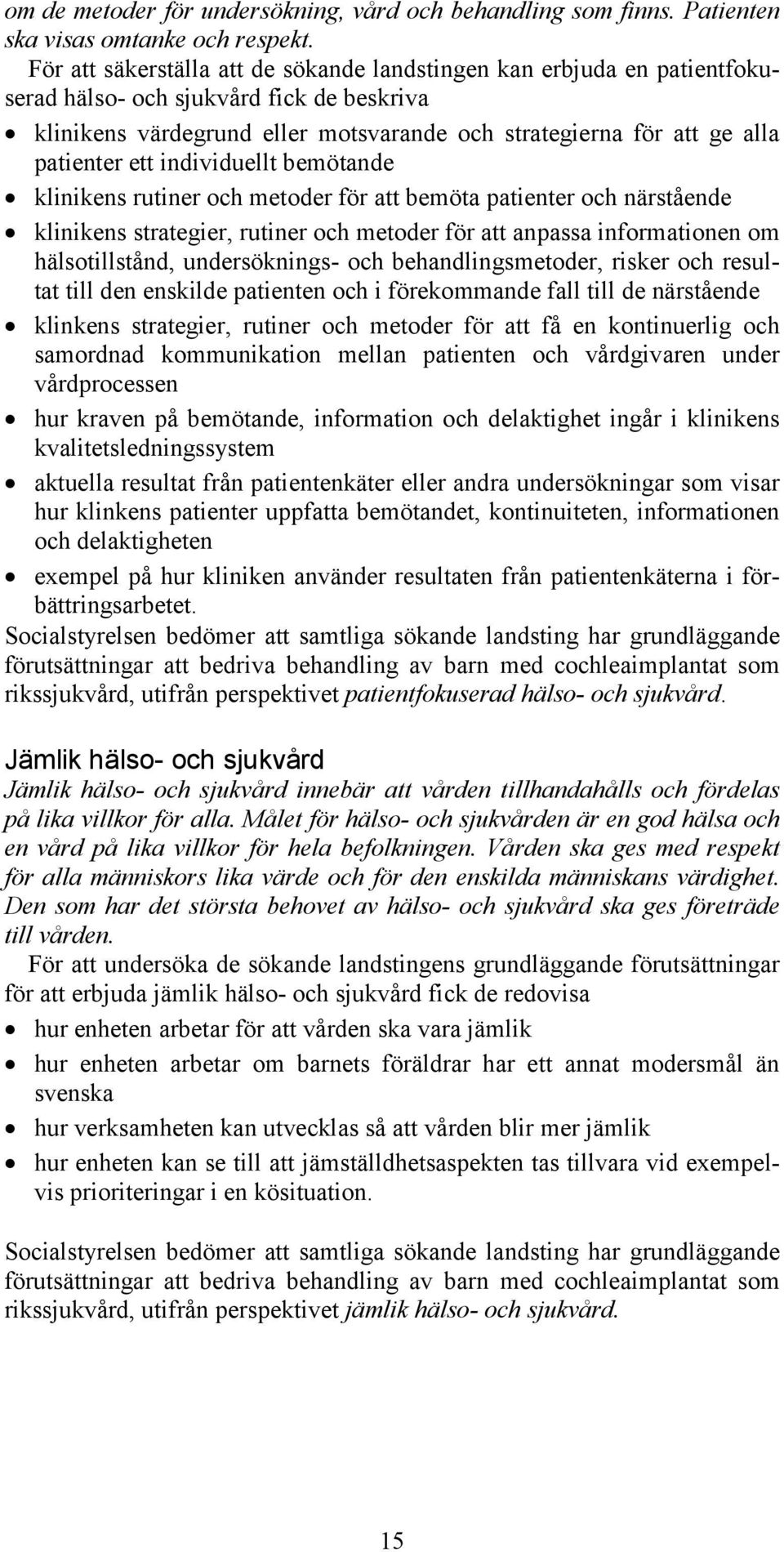 ett individuellt bemötande klinikens rutiner och metoder för att bemöta patienter och närstående klinikens strategier, rutiner och metoder för att anpassa informationen om hälsotillstånd,