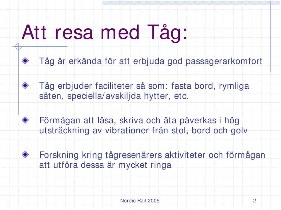 Förmågan att läsa, skriva och äta påverkas i hög utsträckning av vibrationer från stol, bord