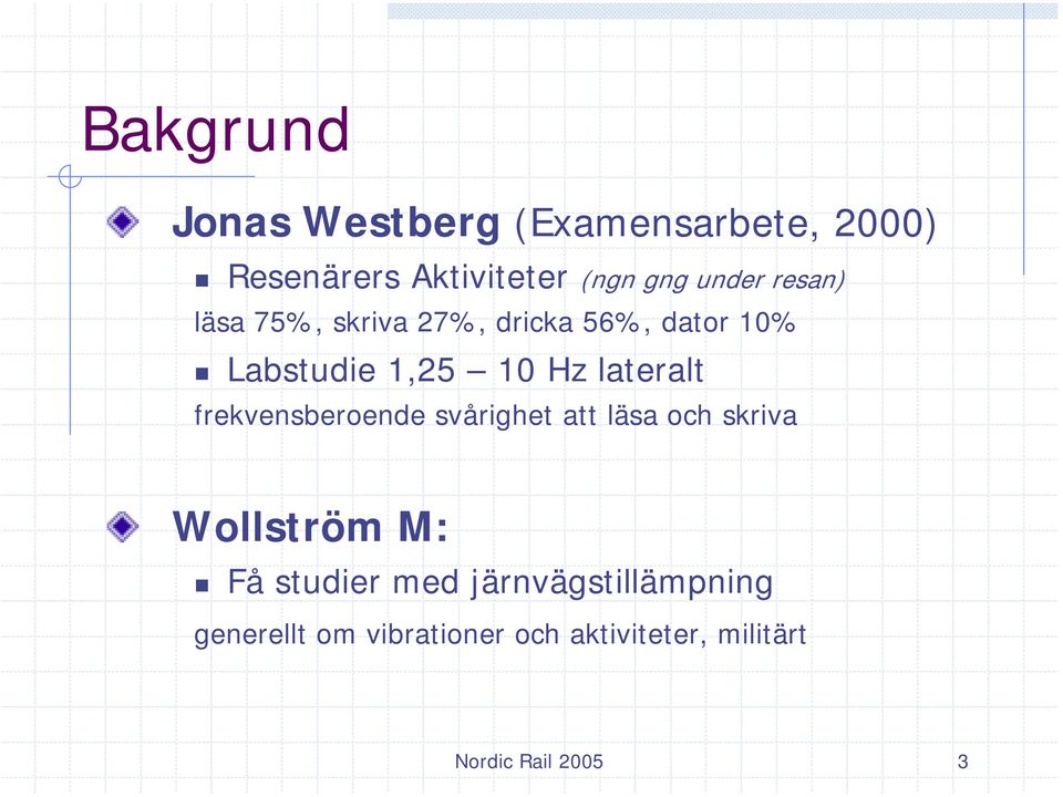lateralt frekvensberoende svårighet att läsa och skriva Wollström M: Få studier