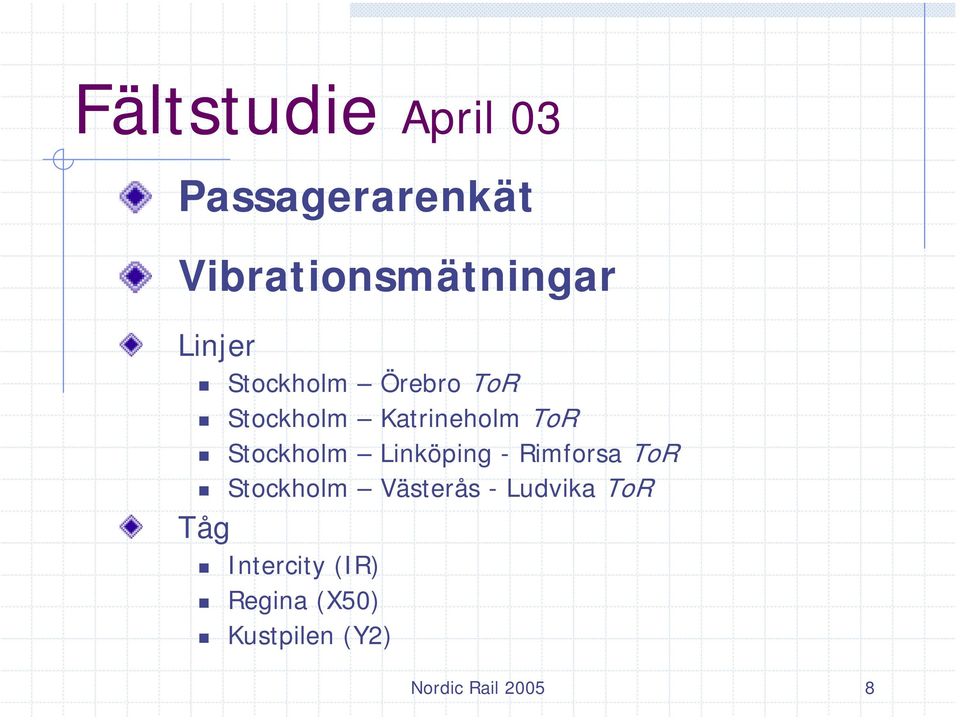 Stockholm Linköping - Rimforsa ToR Stockholm Västerås -