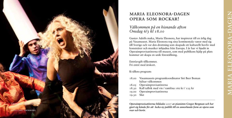 I år har vi bjudit in Operaimprovisatörerna till museet, som med publikens hjälp på plats kommer att skapa en unik föreställning. Entréavgift tillkommer. Fri entré med årskort. Kvällens program: 18.