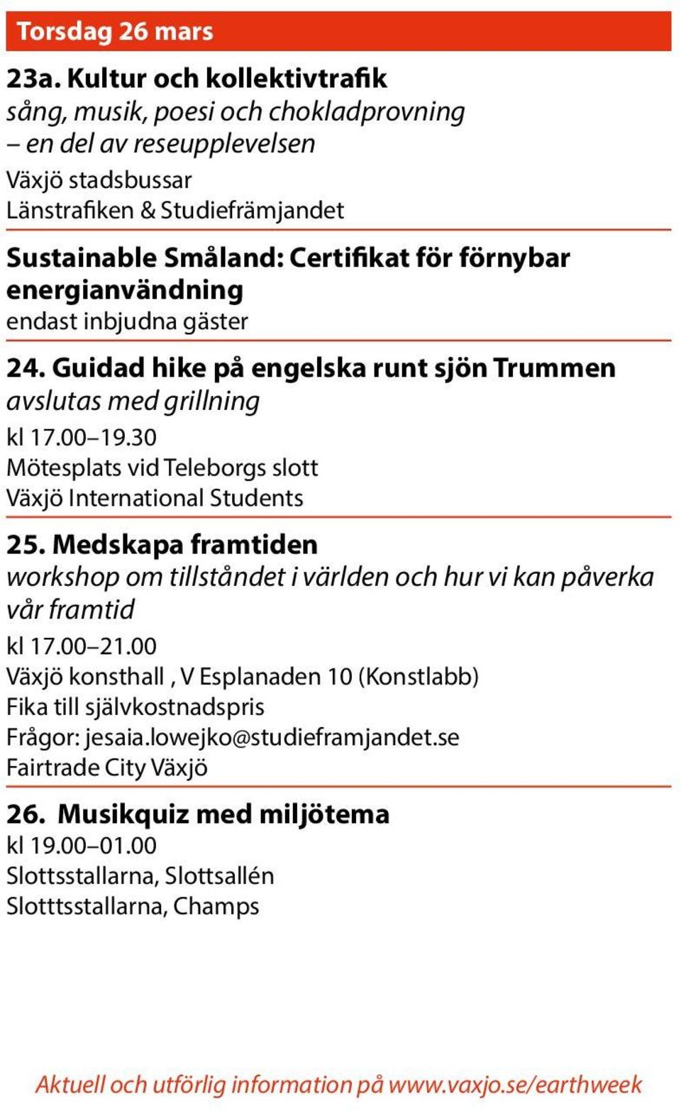 förnybar energianvändning endast inbjudna gäster 24. Guidad hike på engelska runt sjön Trummen avslutas med grillning kl 17.00 19.