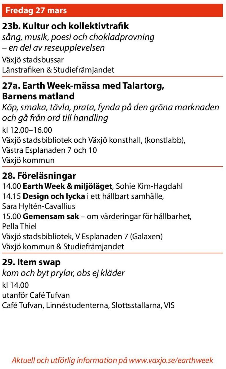 00 Växjö stadsbibliotek och Växjö konsthall, (konstlabb), Västra Esplanaden 7 och 10 Växjö kommun 28. Föreläsningar 14.00 Earth Week & miljöläget, Sohie Kim-Hagdahl 14.