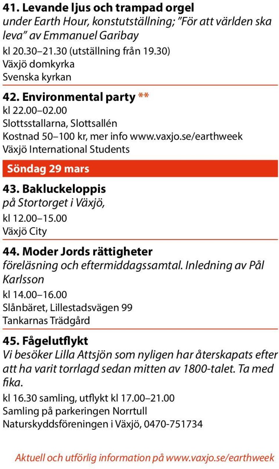 Bakluckeloppis på Stortorget i Växjö, kl 12.00 15.00 Växjö City 44. Moder Jords rättigheter föreläsning och eftermiddagssamtal. Inledning av Pål Karlsson kl 14.00 16.