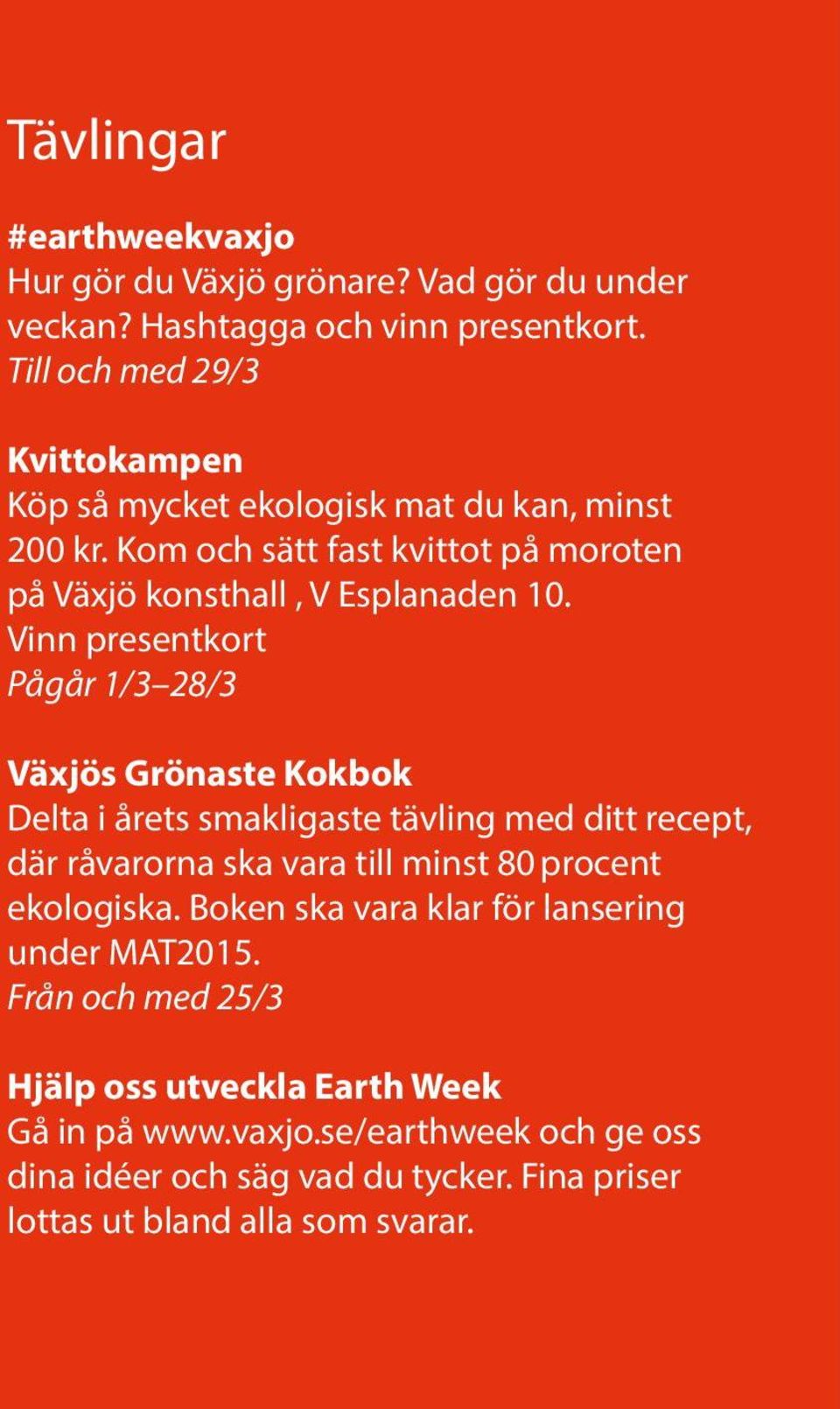 Vinn presentkort Pågår 1/3 28/3 Växjös Grönaste Kokbok Delta i årets smakligaste tävling med ditt recept, där råvarorna ska vara till minst 80 procent ekologiska.