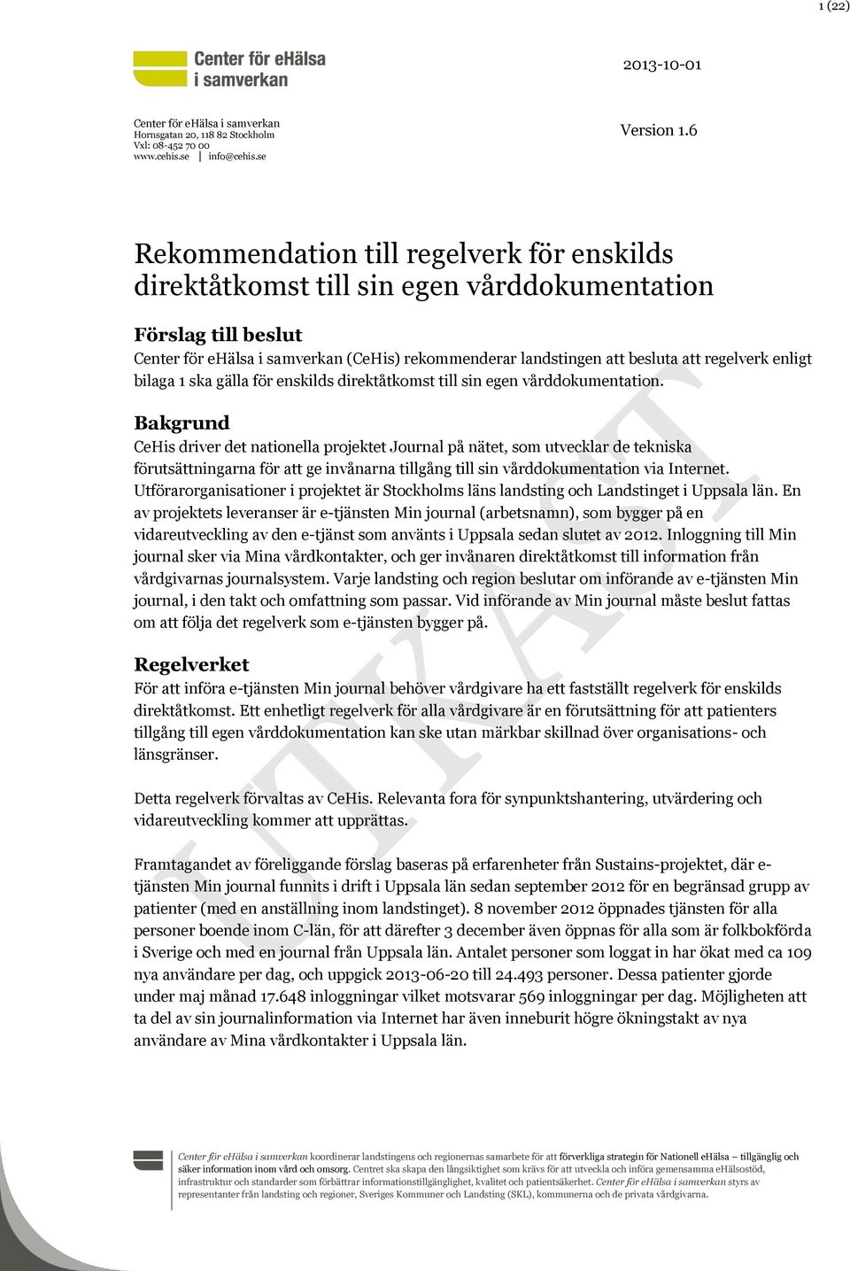 regelverk enligt bilaga 1 ska gälla för enskilds direktåtkomst till sin egen vårddokumentation.