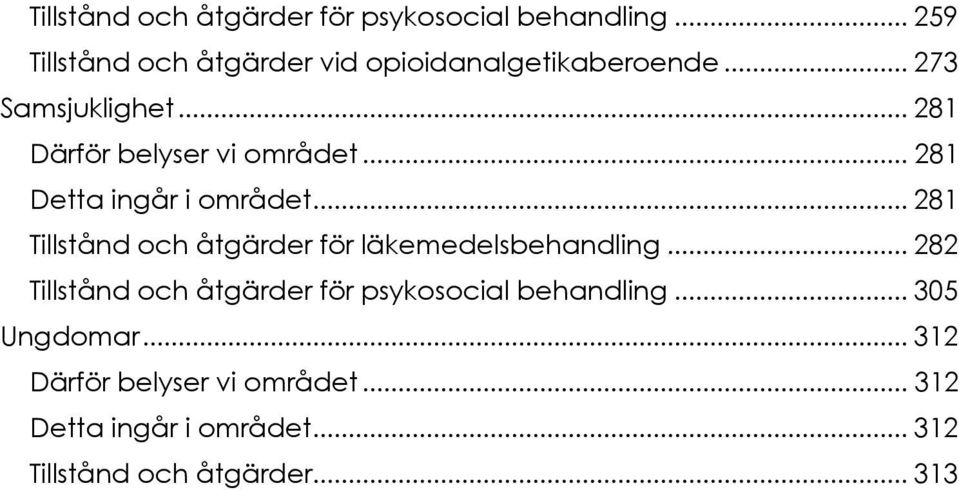 .. 281 Därför belyser vi området... 281 Detta ingår i området.