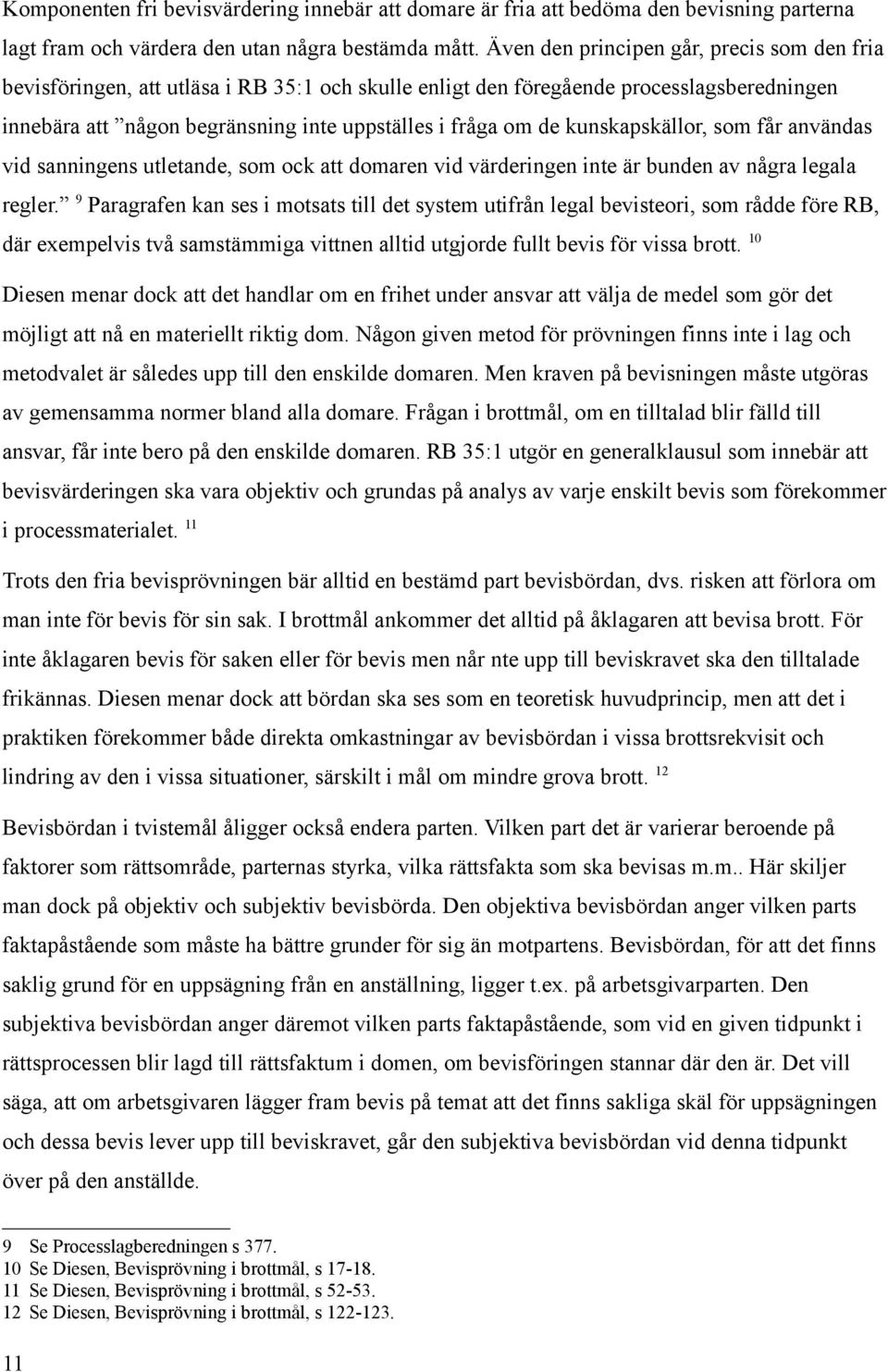 kunskapskällor, som får användas vid sanningens utletande, som ock att domaren vid värderingen inte är bunden av några legala regler.