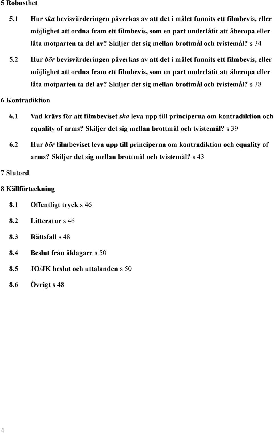 Skiljer det sig mellan brottmål och tvistemål? s 34 5.