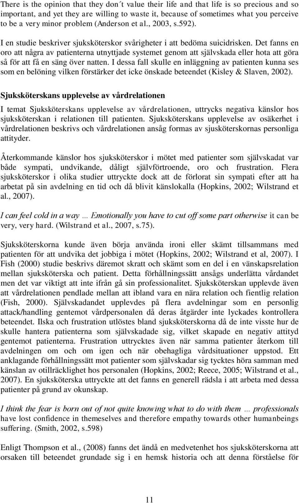 Det fanns en oro att några av patienterna utnyttjade systemet genom att självskada eller hota att göra så för att få en säng över natten.